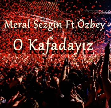 Meral Sezgin - feat Özbey-O Kafadayız