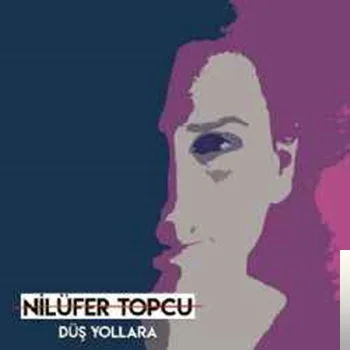 Nilüfer Topçu - Düş Yollara