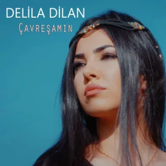 Delila Dilan - Çavreşamın