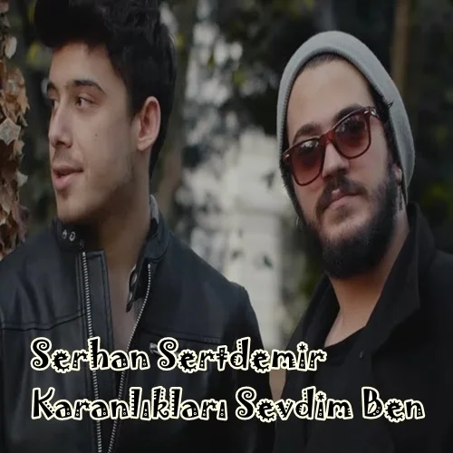 Serhan Sertdemir - feat Aydemir Köroğlu-Karanlıkları Sevdim Ben