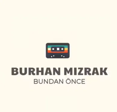 Burhan Mızrak - Bundan Önce