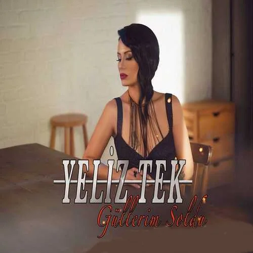 Yeliz Tek - Güllerim Soldu
