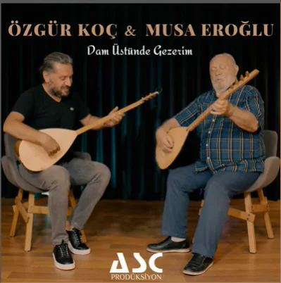 Musa Eroğlu - Dam Üstünde Gezerim (feat Özgür Koç)