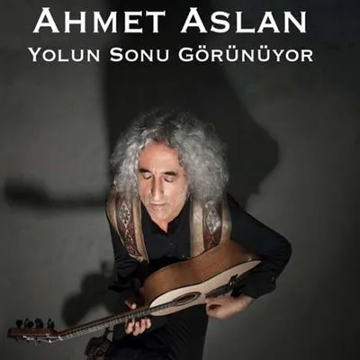 Ahmet Aslan - Yolun Sonu Görünüyor