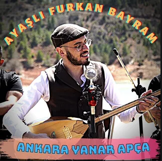 Ayaşlı Furkan Bayram - Ankara Yanar Apça
