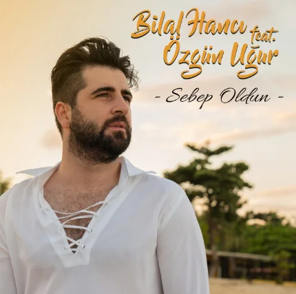 Bilal Hancı - Sebep Oldun