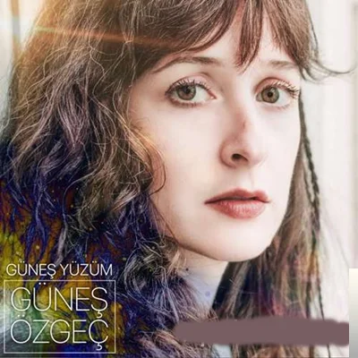 Güneş Özgeç - Güneş Yüzüm