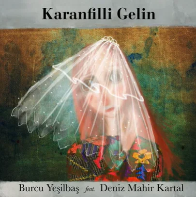 Burcu Yeşilbaş - Karanfilli Gelin (feat Deniz Mahir Kartal)