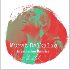 Murat Dalkılıç - Sevemedim Kara Gözlüm
