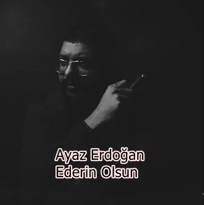 Ayaz Erdoğan - Ederin Olsun