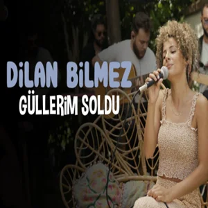 Dilan Bilmez - Güllerim Soldu