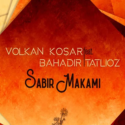 Volkan Koşar - feat Bahadır Tatlıöz-Sabır Makamı