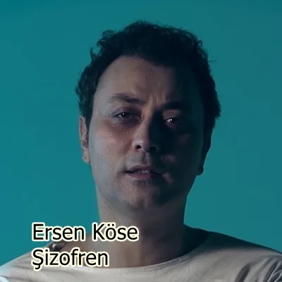 Ersen Köse - Şizofren