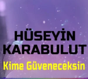Hüseyin Karabulut - Kime Güveneceksin