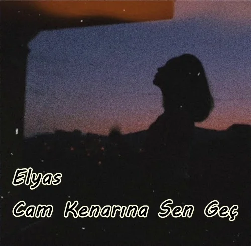Elyas - Cam Kenarına Sen Geç
