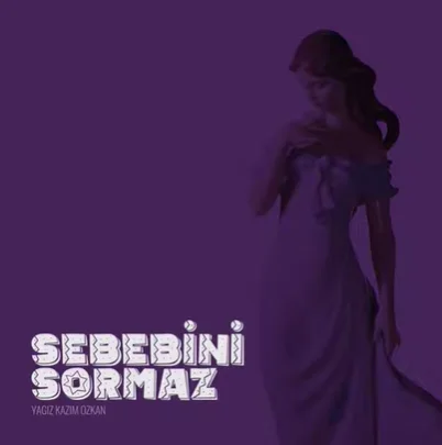Yağız Kazım Özkan - Sebebini Sormaz