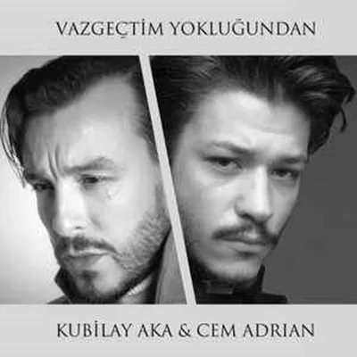 Kubilay Aka - feat Cem Adrian-Vazgeçtim Yokluğundan