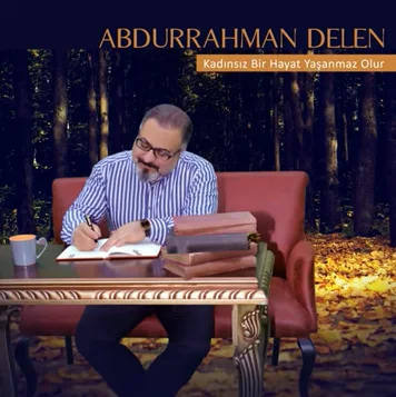 Abdurrahman Delen - Kadınsız Bir Hayat Yaşanmaz Olur