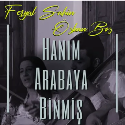 Feryal Şahin - Hanım Arabaya Binmiş (feat Özkan Boz)