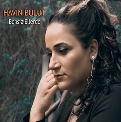 Havin Bulut - Bensiz Ellerde