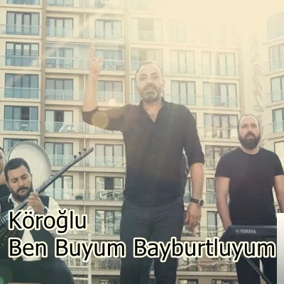 Köroğlu - Ben Buyum Bayburtluyum