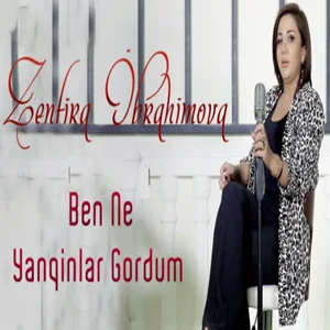 Zenfira İbrahimova - Ben Ne Yanqinlar Gordum