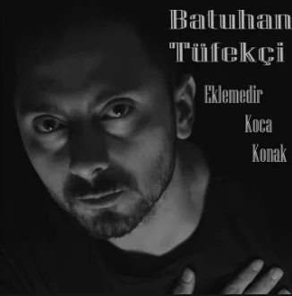 Batuhan Tüfekçi - Eklemedir Koca Konak