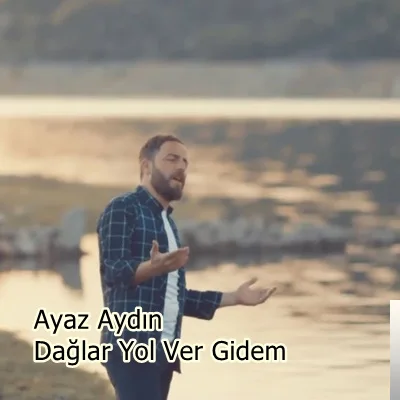 Ayaz Aydın - Dağlar Yol Ver Gidem