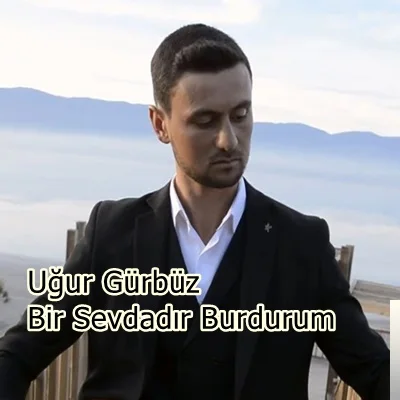 Uğur Gürbüz - Bir Sevdadır Burdurum