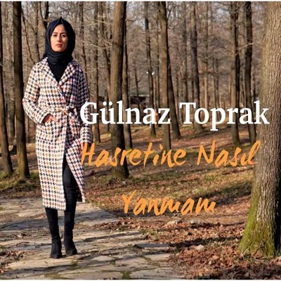 Gülnaz Toprak - Hasretine Nasıl Yanmam