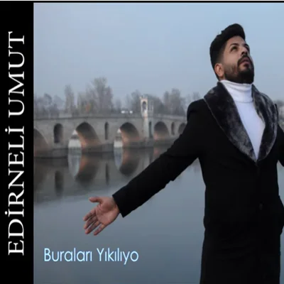 Edirneli Umut - Buraları Yıkılıyo