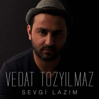 Vedat Tozyılmaz - Sevgi Lazım