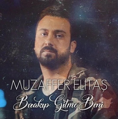 Muzaffer Elitaş - Bırakıp Gitme Beni