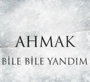 Ahmak - Bile Bile Yandım