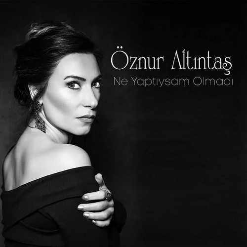 Öznur Altıntaş - Ne Yaptıysam Olmadı