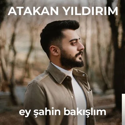 Atakan Yıldırım - Ey Şahin Bakışlım