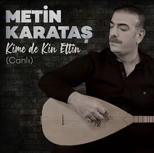 Metin Karataş - Kime de Kin Ettin