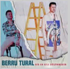 Berru Tural - Bir An Bile Düşünmedim