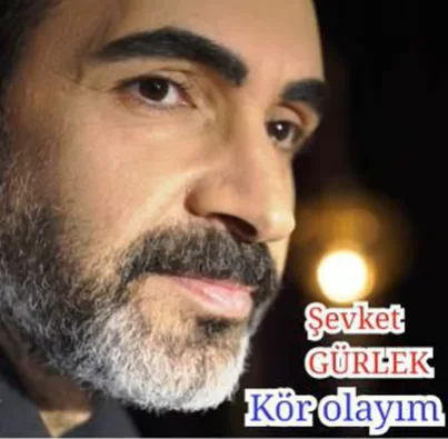 Şevket Gürlek - Kör Olayım