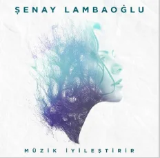 Şenay Lambaoğlu - Müzik İyileştirir