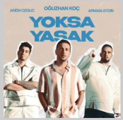 Oğuzhan Koç - Yoksa Yasak (feat Arem Ozguc, Arman Aydın)