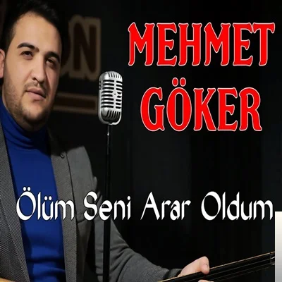 Mehmet Göker - Ölüm Seni Arar Oldum