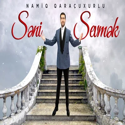 Namiq Qaraçuxurlu - Seni Sevmek