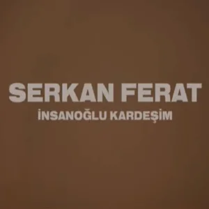 Serkan Ferat - İnsanoğlu Kardeşim (feat Şahıs)
