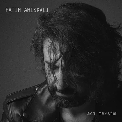 Fatih Ahıskalı - Acı Mevsim
