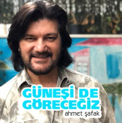 Ahmet Şafak - Güneşi de Göreceğiz
