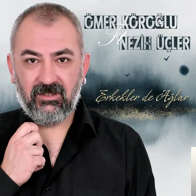 Ömer Köroğlu - feat Nezih Üçler-Erkekler de Ağlar
