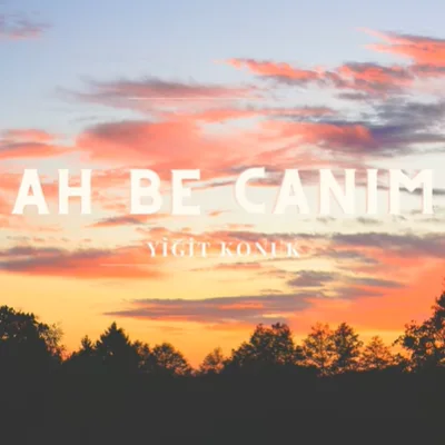 Yiğit Konuk - Ah be Canım