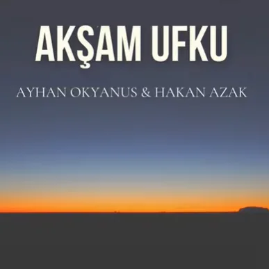 Ayhan Okyanus - Akşam Ufku (feat Hakan Azak)