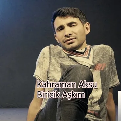 Kahraman Aksu - Biricik Aşkım